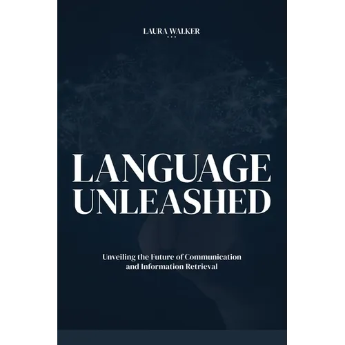 Language Unleashed: Unveiling the Future of Communication and Information Retrieval