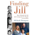 Finding Jill: How I Rebuilt My Life after Losing the Five People I Loved Most