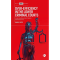 Over-Efficiency in the Lower Criminal Courts: Understanding a Key Problem and How to Fix It