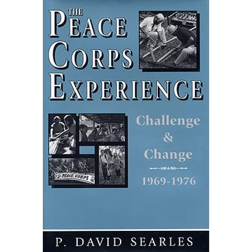 The Peace Corps Experience: Challenge and Change, 1969-1976