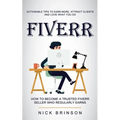 Fiverr: Actionable Tips to Earn More, Attract Clients and Love What You Do (How to Become a Trusted Fiverr Seller Who Regularly Earns)