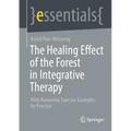 The Healing Effect of the Forest in Integrative Therapy: With Numerous Exercise Examples for Practice