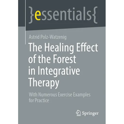 The Healing Effect of the Forest in Integrative Therapy: With Numerous Exercise Examples for Practice