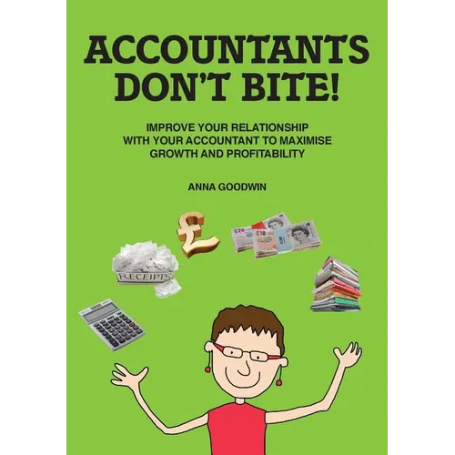 Accountants Don't Bite!: Improve Your Relationship with Your Accountant to Maximise Growth and Profitability