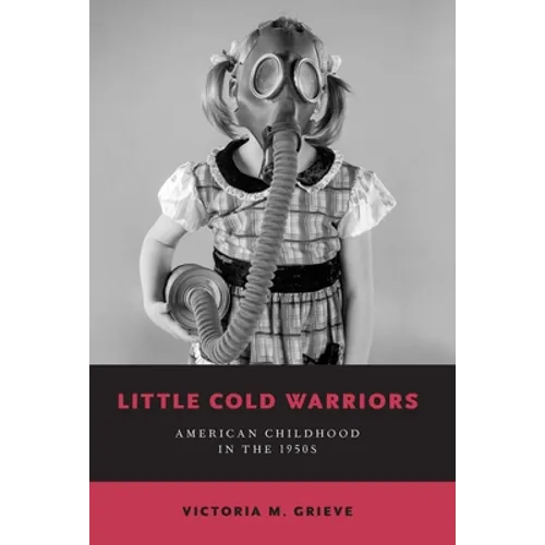 Little Cold Warriors: American Childhood in the 1950s