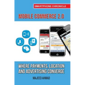 Mobile Commerce 2.0: Where Payments, Location and Advertising Converge