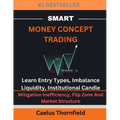 Smart Money Concept Trading: Learn Entry Types, Imbalance, Liquidity, Institutional Candle, Mitigation Inefficiency, Flip Zone And Market Structure