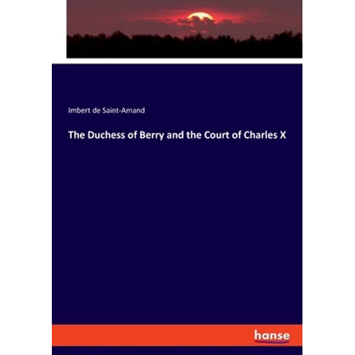 The Duchess of Berry and the Court of Charles X