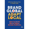 Brand Global, Adapt Local: How to Build Brand Value Across Cultures