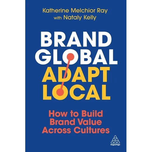 Brand Global, Adapt Local: How to Build Brand Value Across Cultures