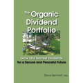 The Organic Dividend Portfolio: Grow and Harvest Dividends for a Secure and Peaceful Future