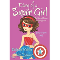 Diary of a SUPER GIRL - Book 1 - The Ups and Downs of Being Super: Books for Girls 9-12