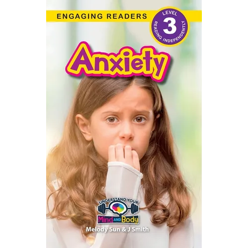 Anxiety: Understand Your Mind and Body (Engaging Readers, Level 3)