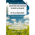 Wayne Dyer books' wisdom concentrated: HEAVEN ON EARTH IS NOT A PLACE - IT IS A FEELING: Compendium of Dr. Wayne Dyer's 55+ most significant tenets of