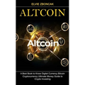 Altcoin: A Best Book to Know Digital Currency Bitcoin (Cryptocurrency Ultimate Money Guide to Crypto Investing)