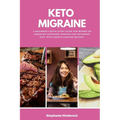 Keto Migraine: A Beginner's Quick Start Guide for Women on Managing Migraines Through the Ketogenic Diet, With Sample Curated Recipes