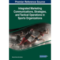 Integrated Marketing Communications, Strategies, and Tactical Operations in Sports Organizations