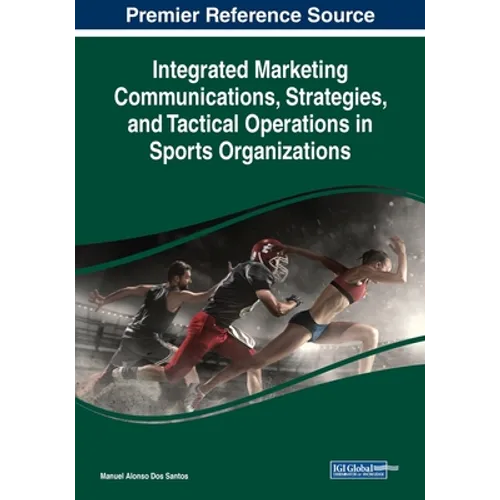 Integrated Marketing Communications, Strategies, and Tactical Operations in Sports Organizations