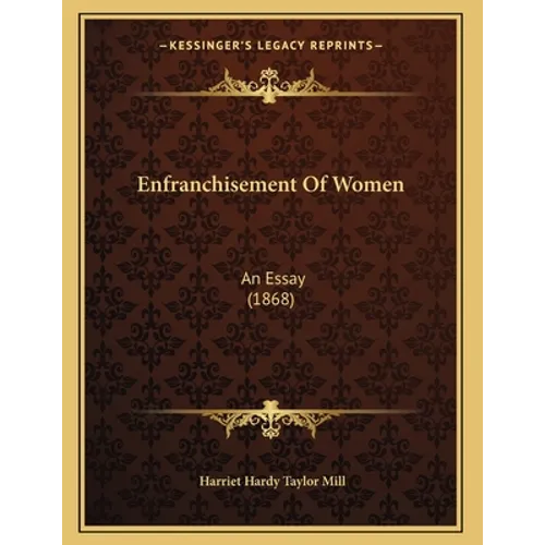 Enfranchisement Of Women: An Essay (1868)