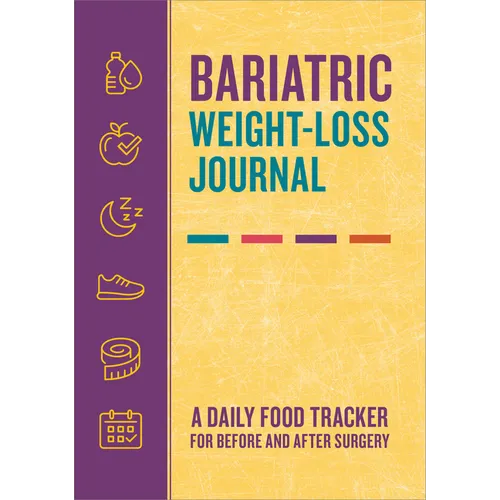 Bariatric Weight-Loss Journal: A Daily Food Tracker for Before and After Surgery