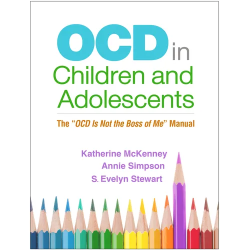 Ocd in Children and Adolescents: The Ocd Is Not the Boss of Me Manual