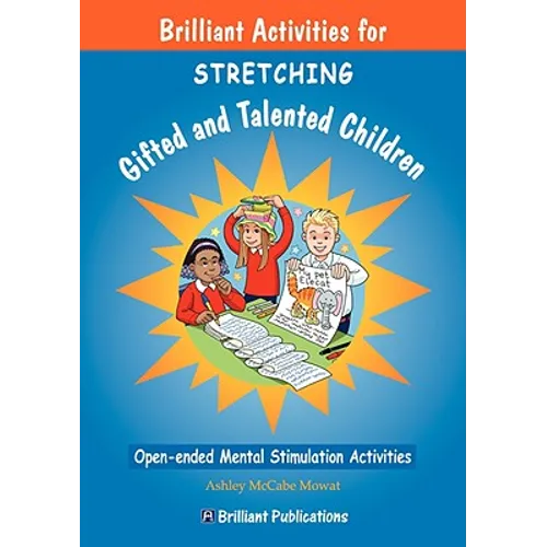 Brilliant Activities for Stretching Gifted and Talented Children: Open-ended Mental Stimulation Activities