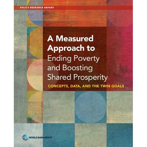 A Measured Approach to Ending Poverty and Boosting Shared Prosperity