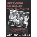 Ain't Gonna Let Nobody Turn Me 'Round: A Coming of age story and a personal account of the Civil Rights Movement in Hattiesburg, Mississippi