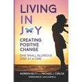 Living in Joy: Creating Positive Change One Small Glorious Step at a Time