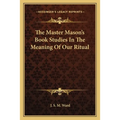 The Master Mason's Book Studies In The Meaning Of Our Ritual