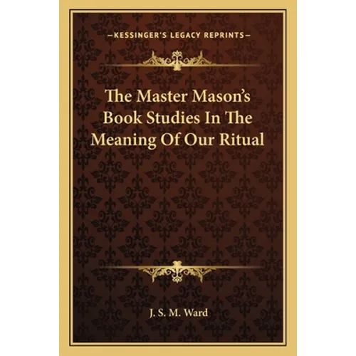 The Master Mason's Book Studies In The Meaning Of Our Ritual
