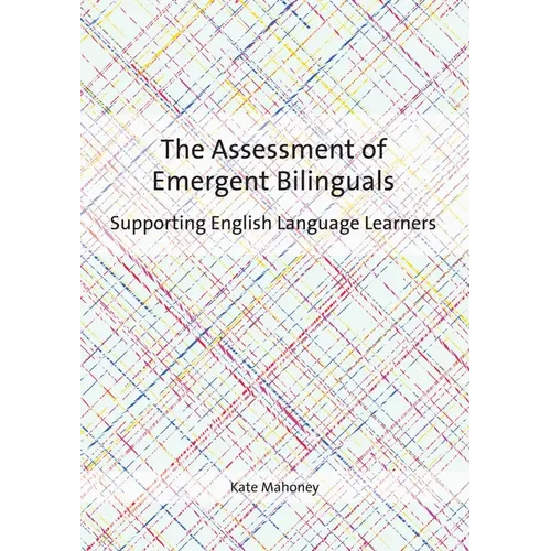 The Assessment of Emergent Bilinguals: Supporting English Language Learners