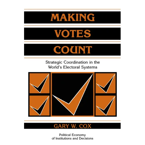 Making Votes Count: Strategic Coordination in the World's Electoral Systems