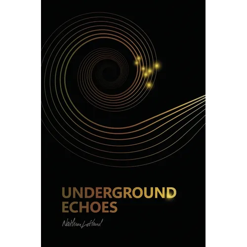 Underground Echoes: A Memoir of Descent and Return