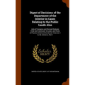 Digest of Decisions of the Department of the Interior in Cases Relating to the Public Lands Also: Acts of Congress and Revised Statutes Cited and Cons