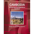 Cambodia Mining Laws and Regulations Handbook Volume 1 Strategic Information and Basic Regulations