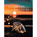 Glimpses... Now I Can See