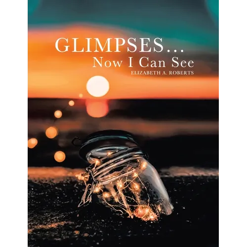 Glimpses... Now I Can See