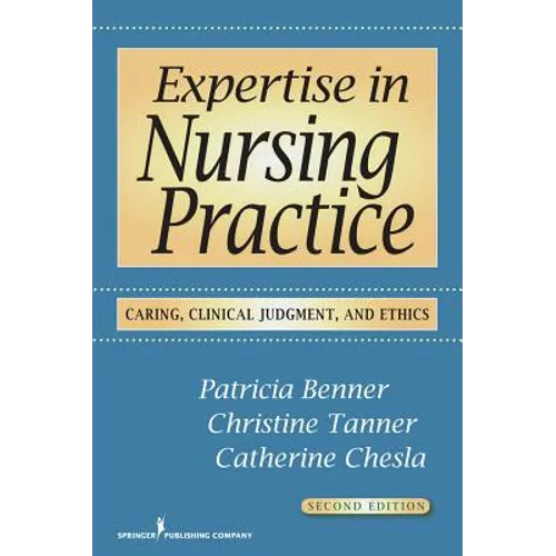 Expertise in Nursing Practice: Caring, Clinical Judgment, and Ethics