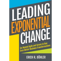 Leading Exponential Change: Go beyond Agile and Scrum to run even better business transformations