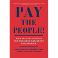 Pay the People!: Why Fair Pay Is Good for Business and Great for America