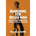 Searching For Sugar Man: Sixto Rodriguez' Mythical Climb to Rock N Roll Fame and Fortune