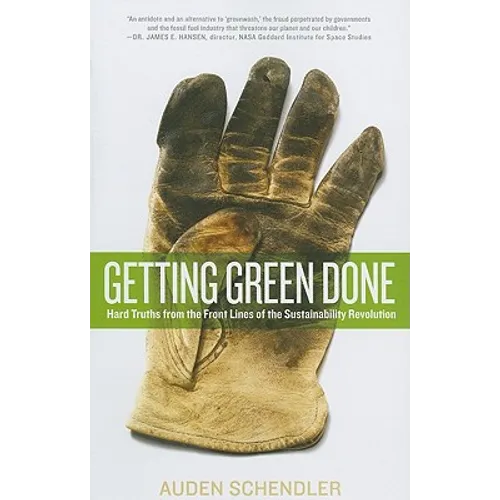 Getting Green Done: Hard Truths from the Front Lines of the Sustainability Revolution