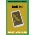 Sell it!: The complete guide to marketing, promoting and selling your book