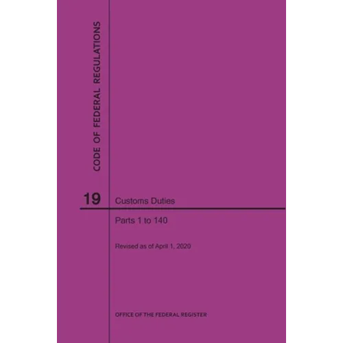 Code of Federal Regulations Title 19, Customs Duties, Parts 1-140, 2020