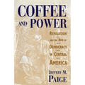 Coffee and Power: Revolution and the Rise of Democracy in Central America
