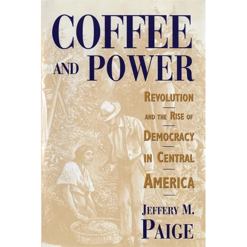 Coffee and Power: Revolution and the Rise of Democracy in Central America