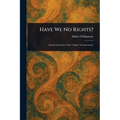 Have We No Rights?
