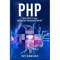 PHP Security and Session Management: Managing Sessions and Ensuring PHP Security (2022 Guide for Beginners)
