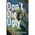 Don't Die Ugly: Live Beautifully
